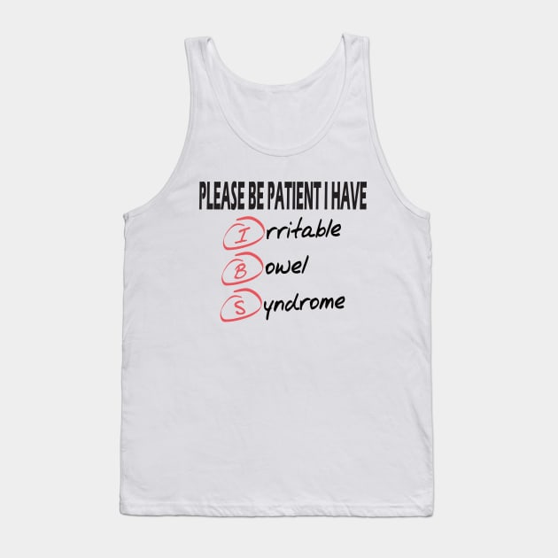 please be patient I have irritable bowel syndrome .. Tank Top by DODG99